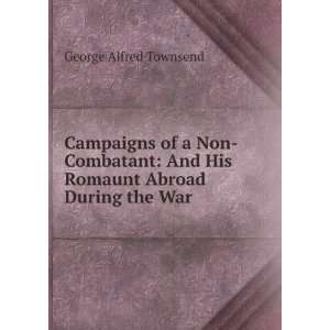  Campaigns of a Non Combatant And His Romaunt Abroad 
