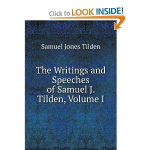   and Speeches of Samuel J. Tilden, Volume 1 Samuel Jones Tilden Books