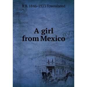  A girl from Mexico R B. 1846 1923 Townshend Books