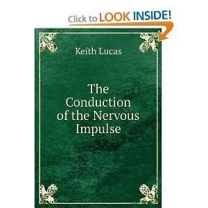  The Conduction of the Nervous Impulse Keith Lucas Books