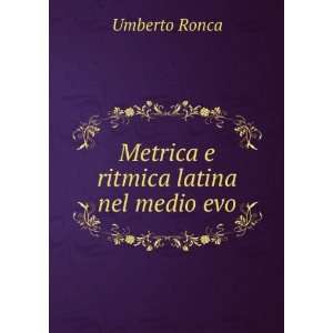    Metrica e ritmica latina nel medio evo: Umberto Ronca: Books