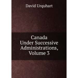   Under Successive Administrations, Volume 3 David Urquhart Books