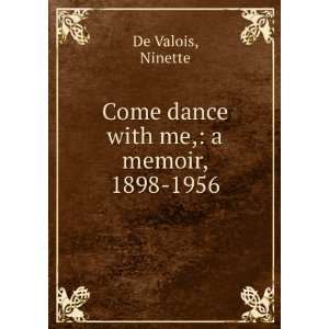    Come dance with me, a memoir, 1898 1956 Ninette De Valois Books
