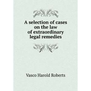   the law of extraordinary legal remedies Vasco Harold Roberts Books