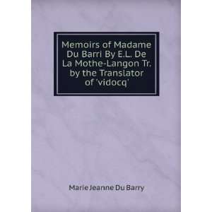   Tr. by the Translator of vidocq. Marie Jeanne Du Barry Books