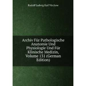   , Volume 131 (German Edition) Rudolf Ludwig Karl Virchow Books
