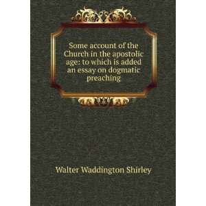   added an essay on dogmatic preaching Walter Waddington Shirley Books