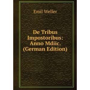   Tribus Impostoribus Anno Mdiic. (German Edition) Emil Weller Books