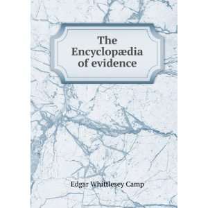    The EncyclopÃ¦dia of evidence Camp Edgar Whittlesey Books
