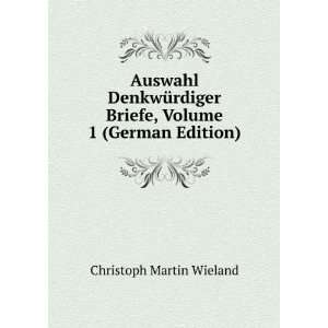   Briefe, Volume 1 (German Edition) Christoph Martin Wieland Books