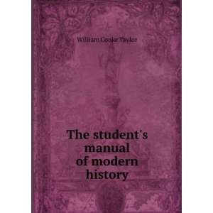    The students manual of modern history William Cooke Taylor Books
