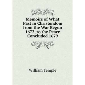   the War Begun 1672, to the Peace Concluded 1679 William Temple Books