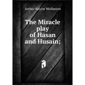   The Miracle play of Hasan and Husain; Arthur Naylor Wollaston Books