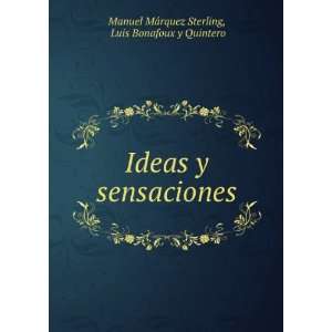 Ideas y sensaciones: Luis Bonafoux y Quintero Manuel MÃ¡rquez 