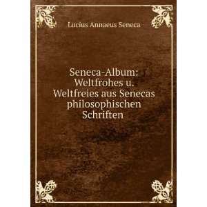  Seneca Album; Weltfrohes Und Weltfreies Aus Senecas 