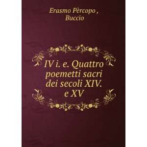   poemetti sacri dei secoli XIV. e XV. Buccio Erasmo PÃ¨rcopo  Books