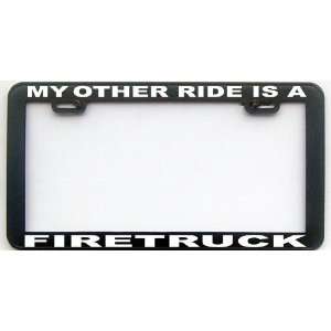  MY OTHER RIDE IS A FIRETRUCK LICENSE PLATE FRAME 