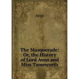  The Masquerade Or, the History of Lord Avon and Miss 