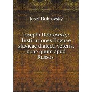   dialecti veteris, quae quum apud Russos . Josef DobrovskÃ½ Books
