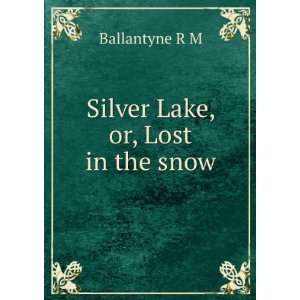  Silver Lake, or, Lost in the snow Ballantyne R M Books