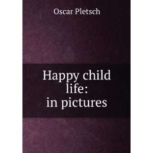  Happy child life in pictures Oscar Pletsch Books