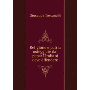   dal papa: lItalia si deve difendere: Giuseppe Toscanelli: Books