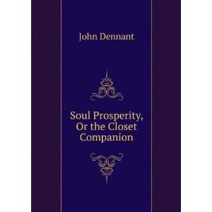  Soul Prosperity, Or the Closet Companion John Dennant 