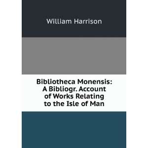   Account of Works Relating to the Isle of Man William Harrison Books