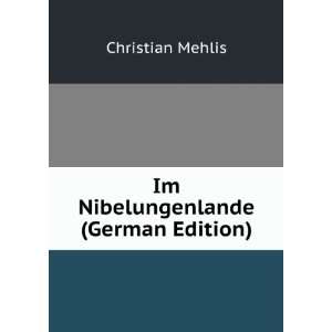    Im Nibelungenlande (German Edition) Christian Mehlis Books