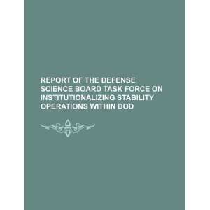 Report of the Defense Science Board Task Force on institutionalizing 