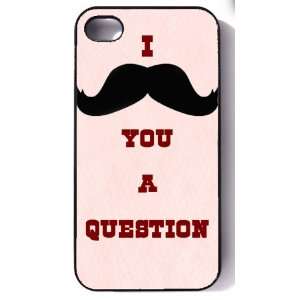  Black Iphone 4/4s Case    I Mustache You a Question Cell 