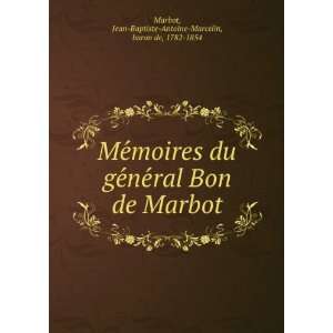    Jean Baptiste Antoine Marcelin, baron de, 1782 1854 Marbot Books