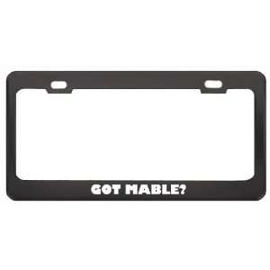 Got Mable? Nationality Country Black Metal License Plate Frame Holder 