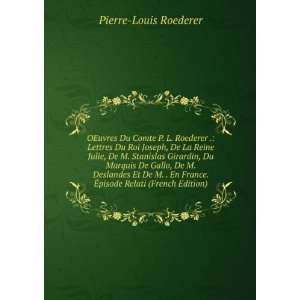   . Ã?pisode Relati (French Edition) Pierre Louis Roederer Books