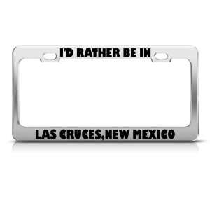 Rather Be In Las Cruces New Mexico Metal license plate frame Tag 