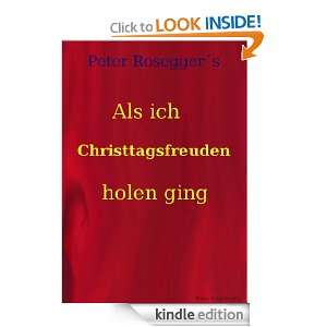 Als ich Christtagsfreuden holen ging (German Edition): Peter Rosegger 