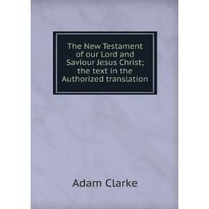 The New Testament of our Lord and Saviour Jesus Christ; the text in 