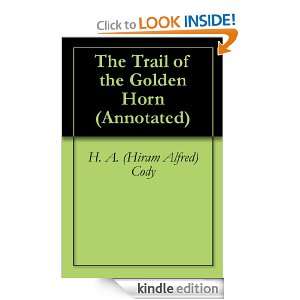 The Trail of the Golden Horn (Annotated) H. A. (Hiram Alfred) Cody 