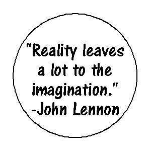  REALITY LEAVES A LOT TO THE IMAGINATION John Lennon Quote 