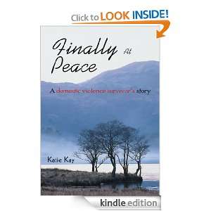 FINALLY AT PEACE: A domestic violence survivors story: Katie Kay 