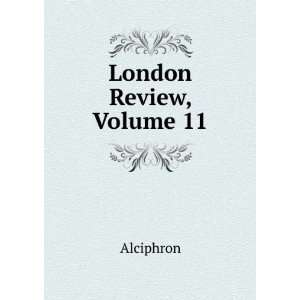  London Review, Volume 11 Alciphron Books