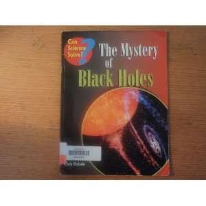  The Mystery of Black Holes (Can Science Solve 