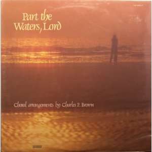  Part the Waters, Lord Charles F. Brown Music