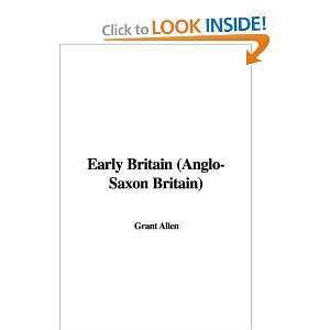  Early Britain (Anglo Saxon Britain) (9781421963822): Grant 