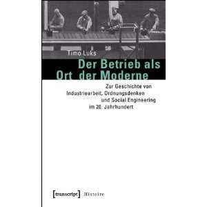  Der Betrieb als Ort der Moderne (9783837614282) Timo Luks 