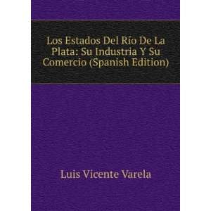   Industria Y Su Comercio (Spanish Edition) Luis Vicente Varela Books