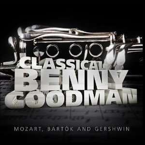   Benny Goodman Mozart, Bartók and Gershwin Benny Goodman Music