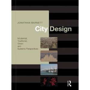  City Design Modernist, Traditional, Green and Systems Perspectives 