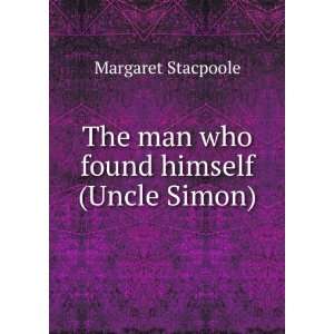    The man who found himself (Uncle Simon) Margaret Stacpoole Books