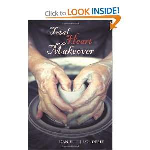  Total Heart Makeover (9781449716790) Danielle J Londeree Books